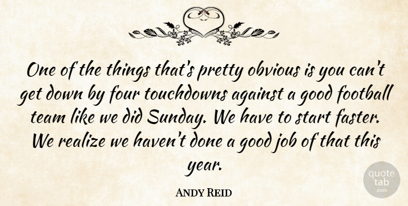 Andy Reid Quote About Against, Football, Four, Good, Job: One Of The Things Thats...