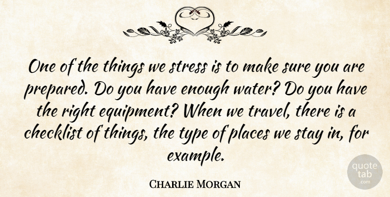 Charlie Morgan Quote About Places, Stay, Stress, Sure, Type: One Of The Things We...