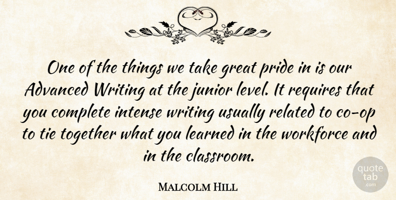 Malcolm Hill Quote About Advanced, Complete, Great, Intense, Junior: One Of The Things We...
