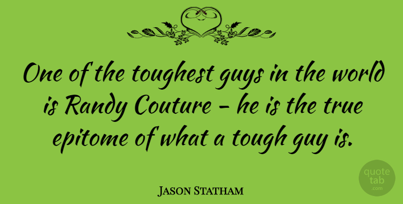 Jason Statham Quote About Guy, World, Tough: One Of The Toughest Guys...