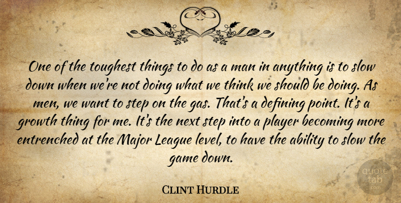 Clint Hurdle Quote About Ability, Becoming, Defining, Game, Growth: One Of The Toughest Things...