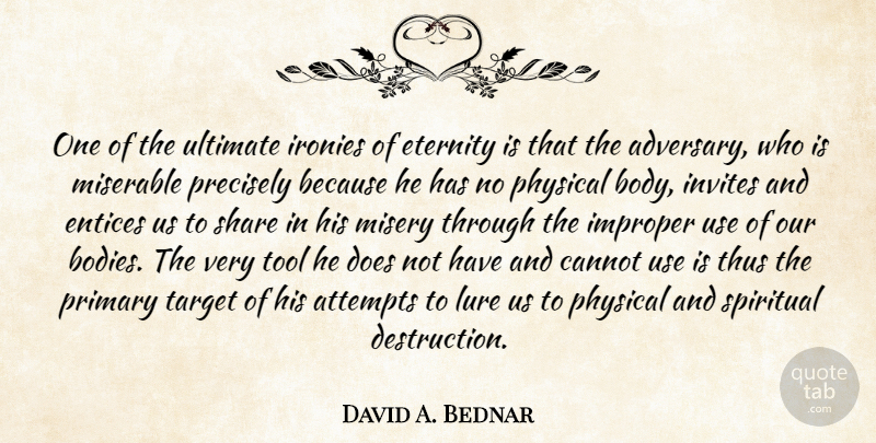 David A. Bednar Quote About Attempts, Cannot, Eternity, Invites, Lure: One Of The Ultimate Ironies...