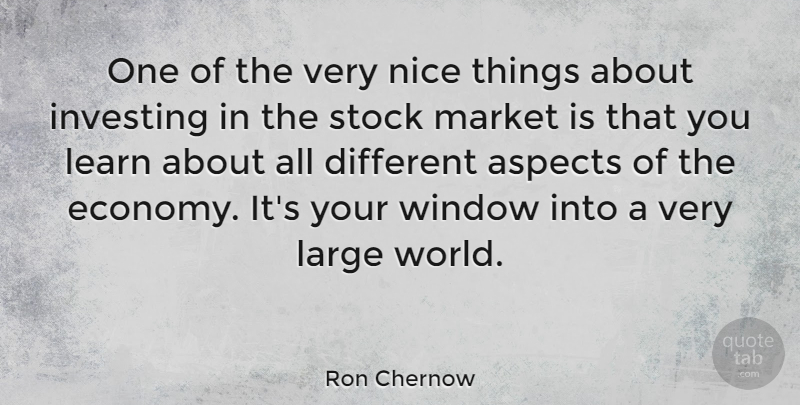 Ron Chernow Quote About Nice, Different, Investing: One Of The Very Nice...