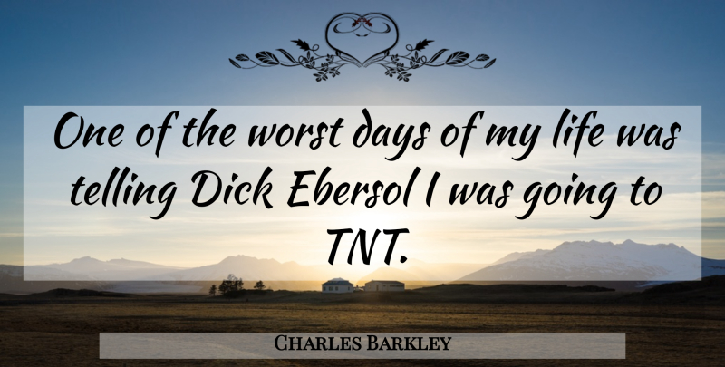 Charles Barkley Quote About Life, Telling: One Of The Worst Days...