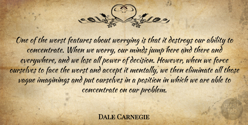 Dale Carnegie Quote About Worry, Decision, Mind: One Of The Worst Features...