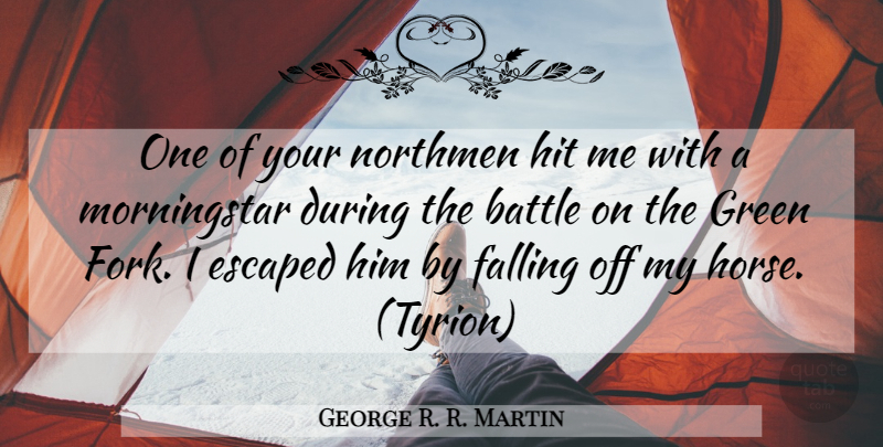 George R. R. Martin Quote About Horse, Fall, Battle: One Of Your Northmen Hit...