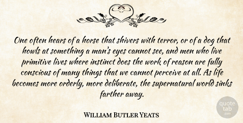William Butler Yeats Quote About Dog, Horse, Eye: One Often Hears Of A...