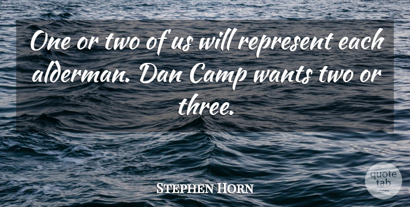 Stephen Horn Quote About Camp, Dan, Represent, Wants: One Or Two Of Us...