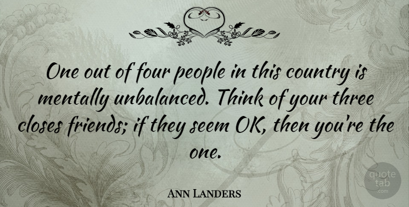 Ann Landers Quote About Funny, Friends, Country: One Out Of Four People...