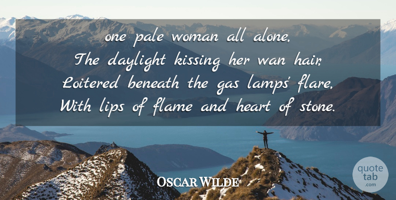 Oscar Wilde Quote About Women, Heart, Kissing: One Pale Woman All Alone...