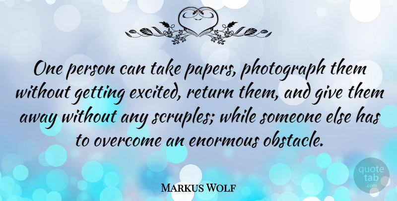 Markus Wolf Quote About Giving, Paper, Return: One Person Can Take Papers...