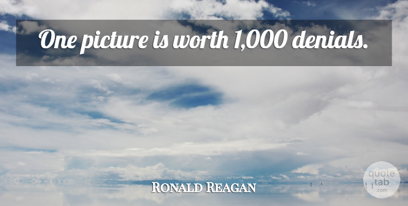 Ronald Reagan Quote About Funny, Witty, Humorous: One Picture Is Worth 1000...