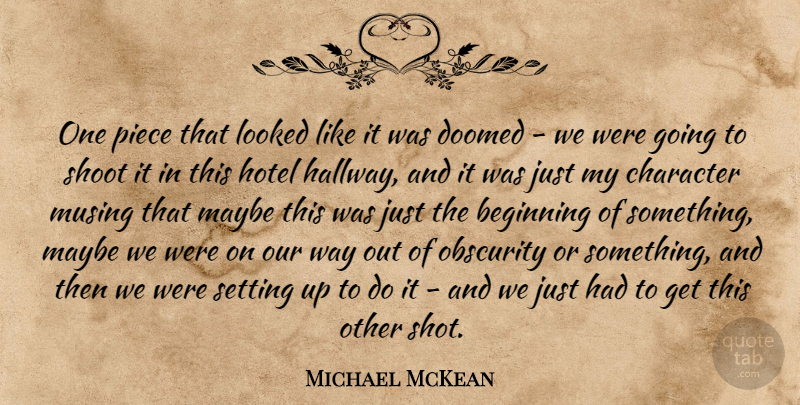 Michael McKean Quote About Beginning, Character, Doomed, Hotel, Looked: One Piece That Looked Like...