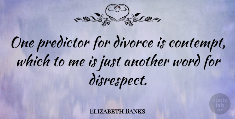 Elizabeth Banks Quote About Predictor: One Predictor For Divorce Is...