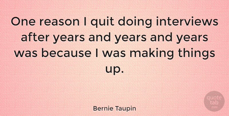 Bernie Taupin Quote About Years, Interviews, Quitting: One Reason I Quit Doing...