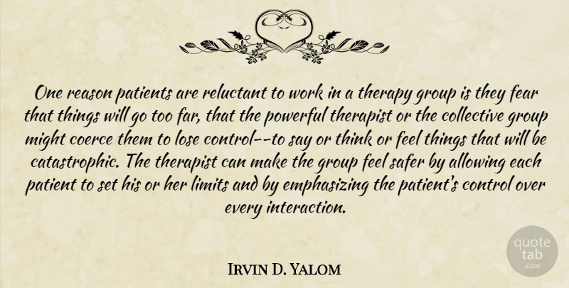 Irvin D. Yalom Quote About Powerful, Thinking, Might: One Reason Patients Are Reluctant...