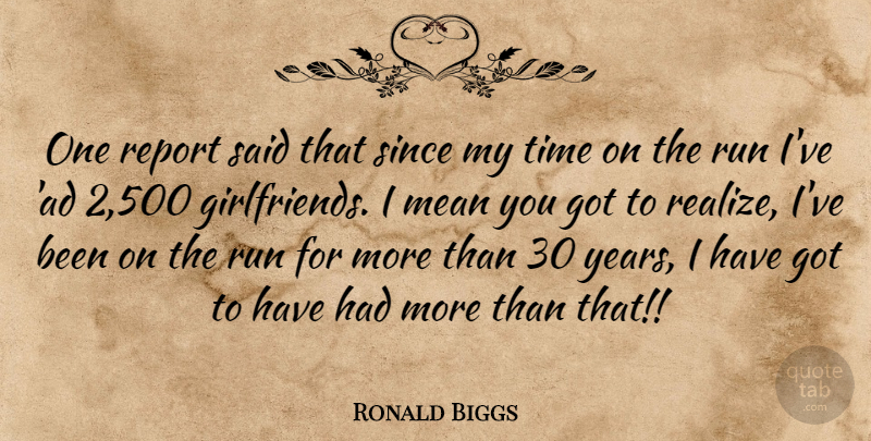 Ronald Biggs Quote About Mean, Report, Run, Since, Time: One Report Said That Since...