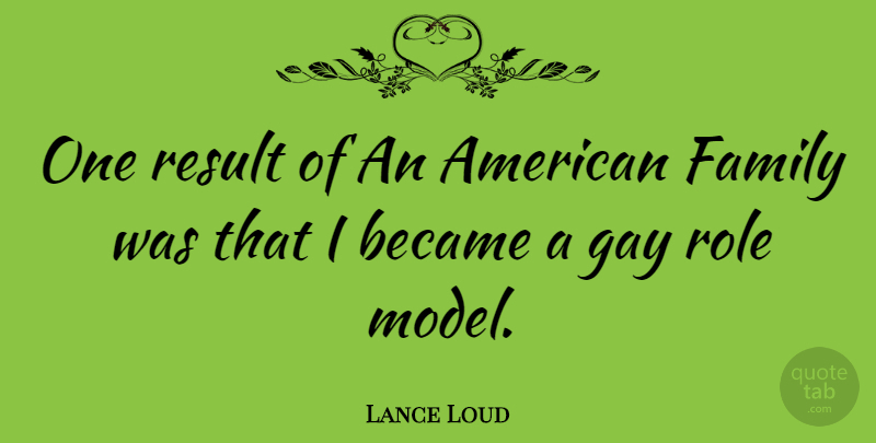 Lance Loud Quote About Gay, Role Models, Roles: One Result Of An American...