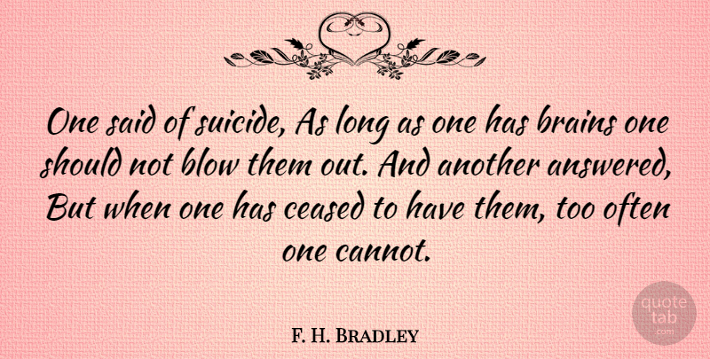 F. H. Bradley Quote About Suicide, Suicidal, Blow: One Said Of Suicide As...