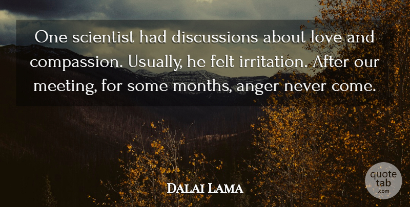 Dalai Lama Quote About Compassion, Irritation, Months: One Scientist Had Discussions About...