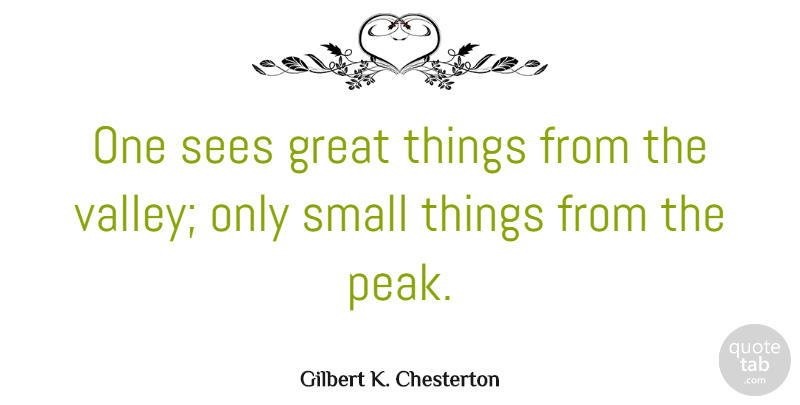 Gilbert K. Chesterton Quote About Nature, Adversity, Mountain Peaks: One Sees Great Things From...