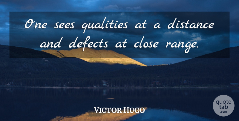 Victor Hugo Quote About Distance, Quality, Range: One Sees Qualities At A...