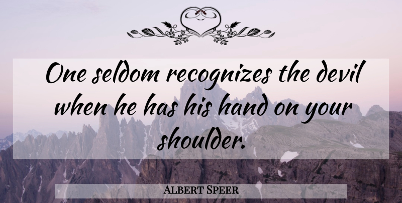 Albert Speer Quote About Devil, Hand, Recognizes, Seldom: One Seldom Recognizes The Devil...