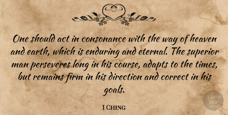 I Ching Quote About Act, Correct, Direction, Enduring, Firm: One Should Act In Consonance...