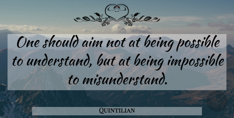 Quintilian Quote About Writing, Impossible, Should: One Should Aim Not At...