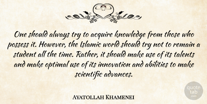 Ayatollah Khamenei Quote About Acquire, Innovation, Islamic, Knowledge, Optimal: One Should Always Try To...