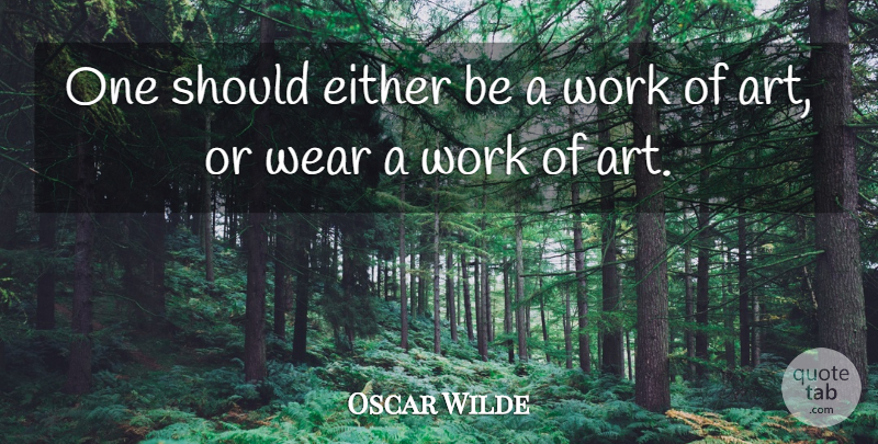 Oscar Wilde Quote About Life, Happiness, Success: One Should Either Be A...