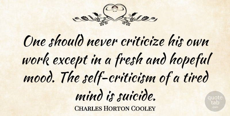 Charles Horton Cooley Quote About Suicide, Art, Writing: One Should Never Criticize His...