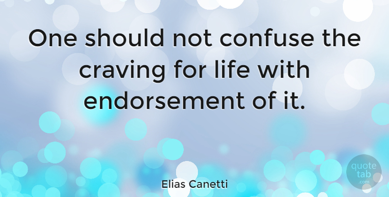Elias Canetti Quote About Life, Endorsements, Should: One Should Not Confuse The...