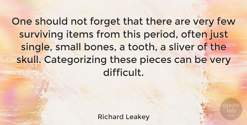 Richard Leakey Quote About Few, Items, Pieces, Surviving: One Should Not Forget That...