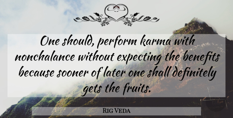 Rig Veda Quote About Benefits, Definitely, Expecting, Gets, Karma: One Should Perform Karma With...