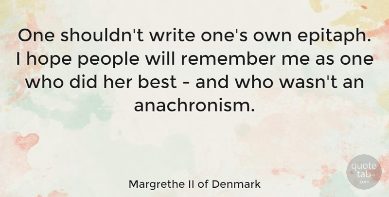 Margrethe II of Denmark Quote About Best, Hope, People: One Shouldnt Write Ones Own...