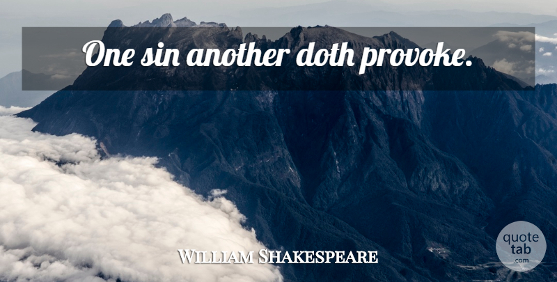 William Shakespeare Quote About Sin, Provoking: One Sin Another Doth Provoke...