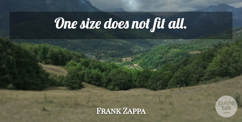 Frank Zappa Quote About Size, Doe, Fit: One Size Does Not Fit...
