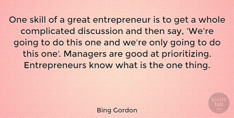 Bing Gordon Quote About Discussion, Good, Great, Managers: One Skill Of A Great...