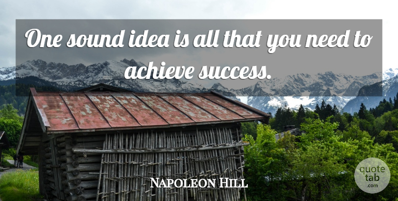 Napoleon Hill Quote About Inspirational, Ideas, Sound: One Sound Idea Is All...