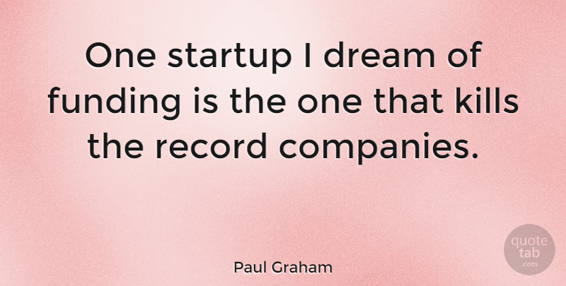 Paul Graham Quote About Record: One Startup I Dream Of...