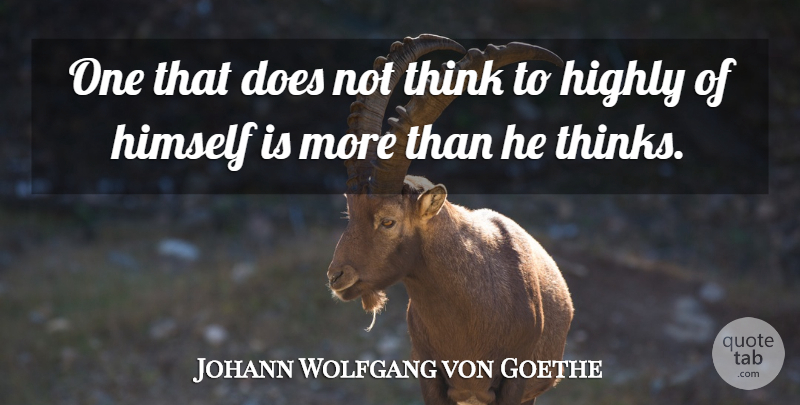 Johann Wolfgang von Goethe Quote About Humility, Thinking, Doe: One That Does Not Think...