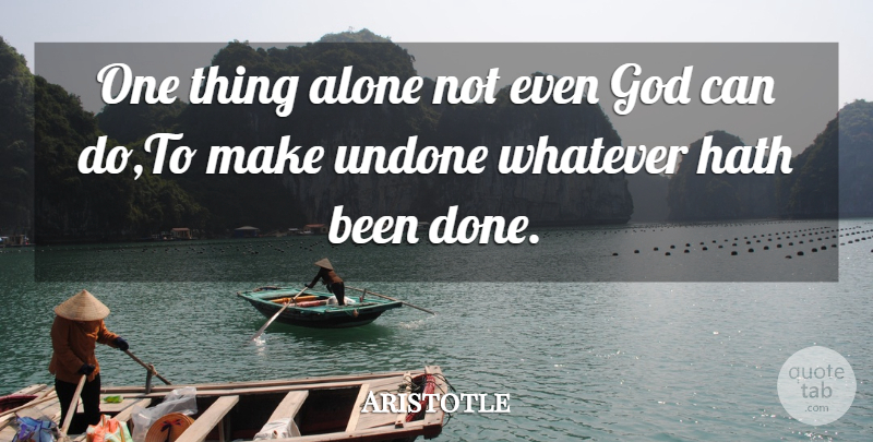 Aristotle Quote About God, Done, One Thing: One Thing Alone Not Even...