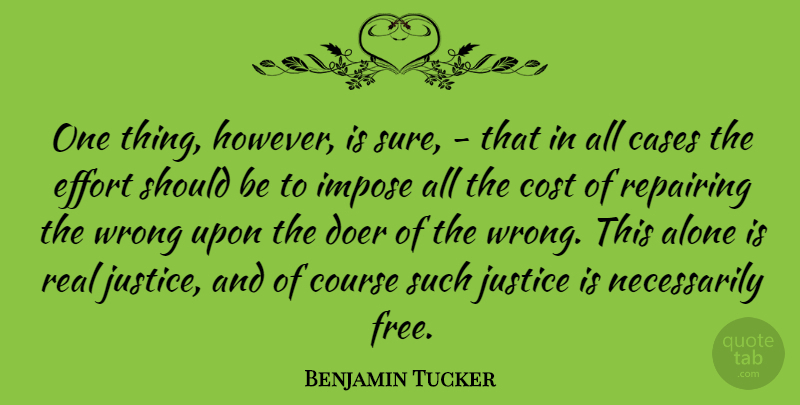 Benjamin Tucker Quote About Real, Justice, Effort: One Thing However Is Sure...