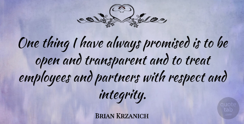 Brian Krzanich Quote About Employees, Open, Partners, Promised, Respect: One Thing I Have Always...