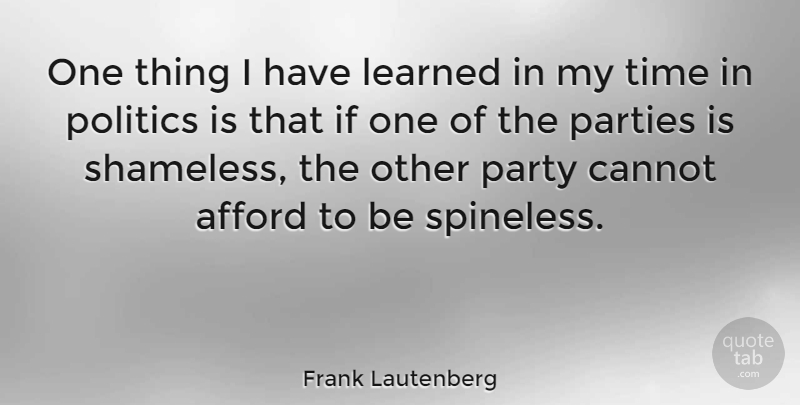 Frank Lautenberg Quote About Party, Shameless, I Have Learned: One Thing I Have Learned...