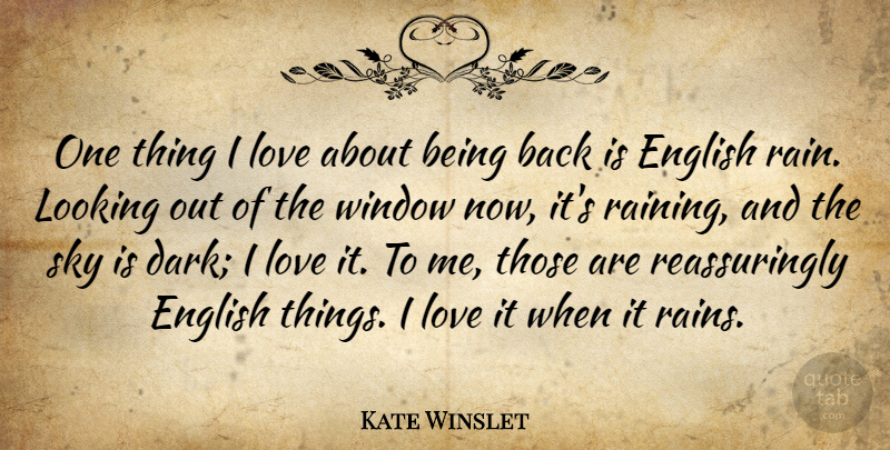 Kate Winslet Quote About English, Looking, Love, Window: One Thing I Love About...