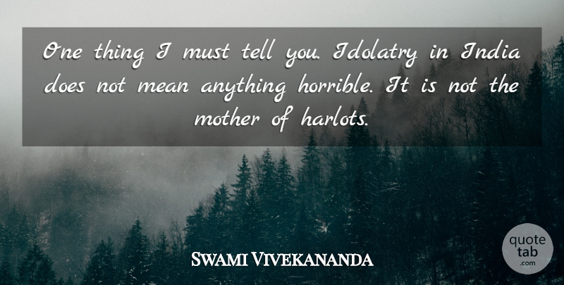 Swami Vivekananda Quote About Mother, Mean, Idol Worship: One Thing I Must Tell...