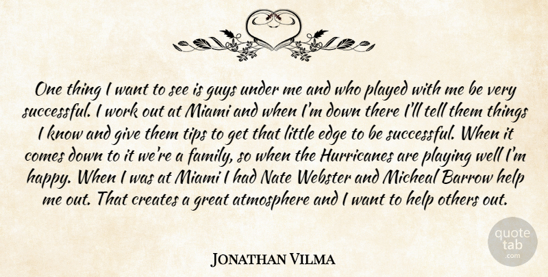 Jonathan Vilma Quote About Atmosphere, Creates, Edge, Great, Guys: One Thing I Want To...
