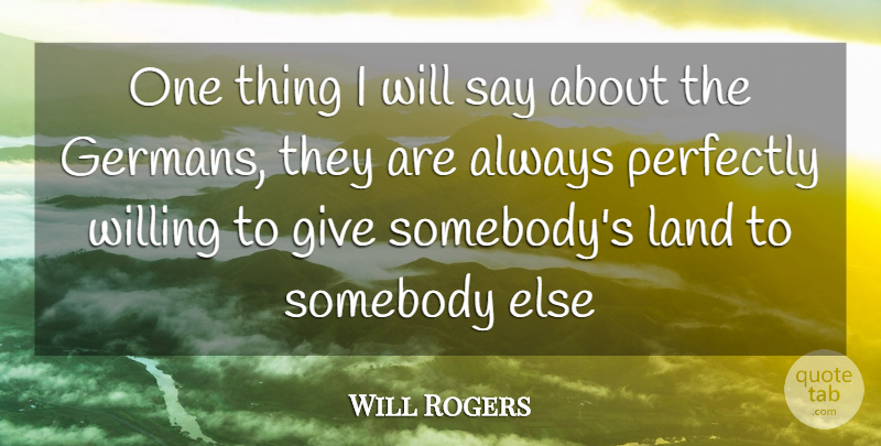 Will Rogers Quote About Land, Giving, Insulting: One Thing I Will Say...